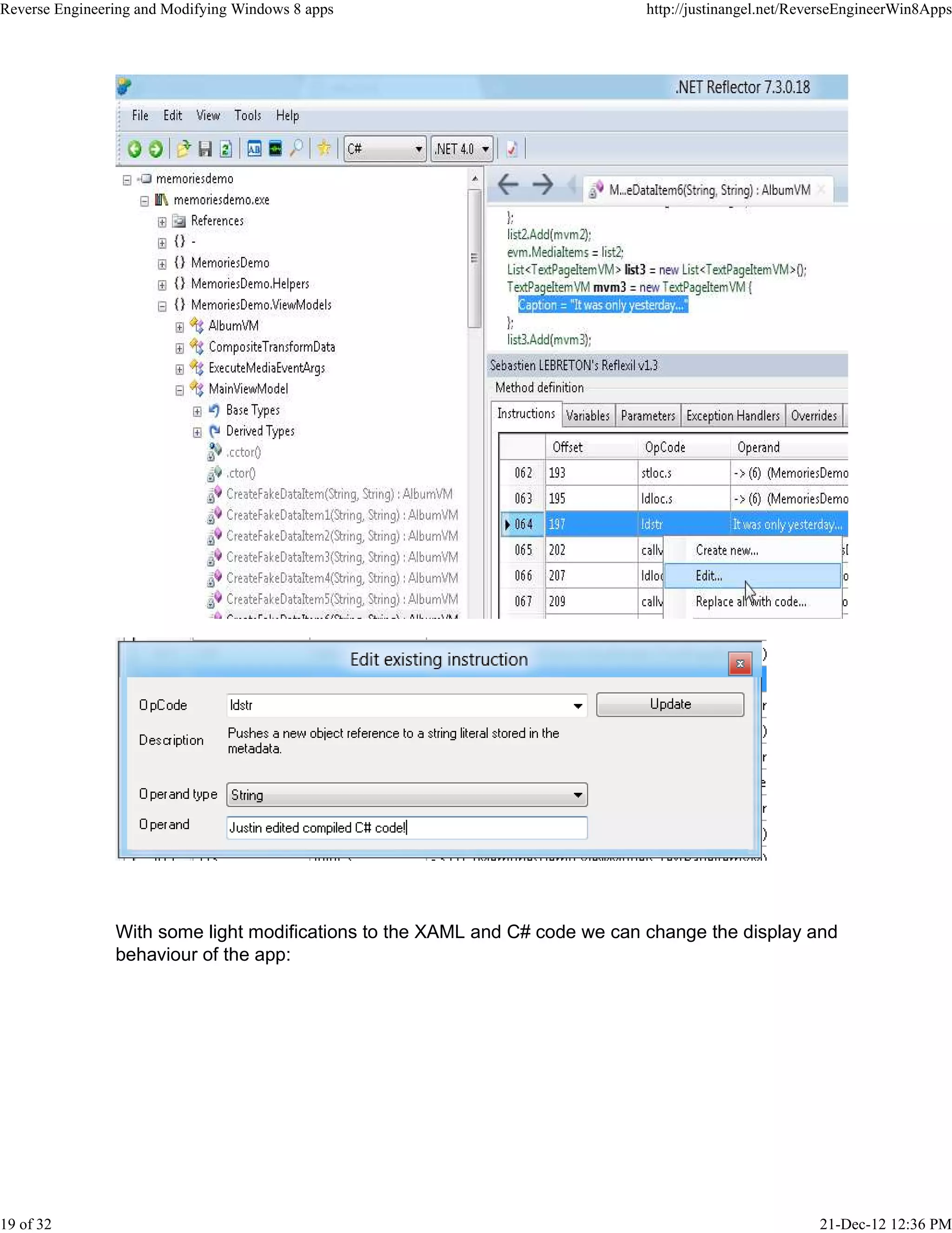 With some light modifications to the XAML and C# code we can change the display and
behaviour of the app:
Reverse Engineering and Modifying Windows 8 apps http://justinangel.net/ReverseEngineerWin8Apps
19 of 32 21-Dec-12 12:36 PM
 
