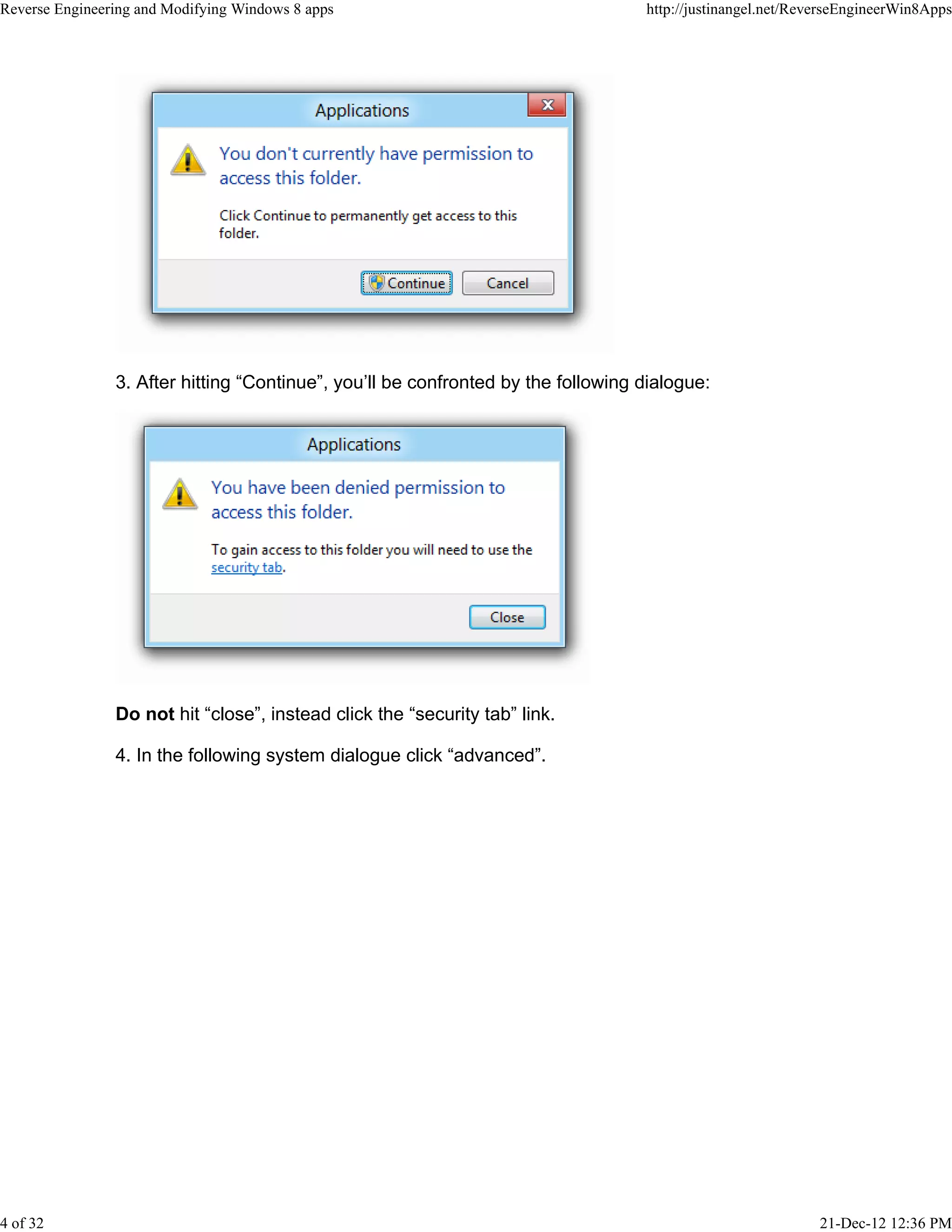 3. After hitting “Continue”, you’ll be confronted by the following dialogue:
Do not hit “close”, instead click the “security tab” link.
4. In the following system dialogue click “advanced”.
Reverse Engineering and Modifying Windows 8 apps http://justinangel.net/ReverseEngineerWin8Apps
4 of 32 21-Dec-12 12:36 PM
 