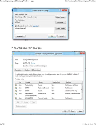 7. Click “OK”, Click “OK”, Click “Ok”.
Reverse Engineering and Modifying Windows 8 apps http://justinangel.net/ReverseEngineerWin8Apps
6 of 32 21-Dec-12 12:36 PM
 
