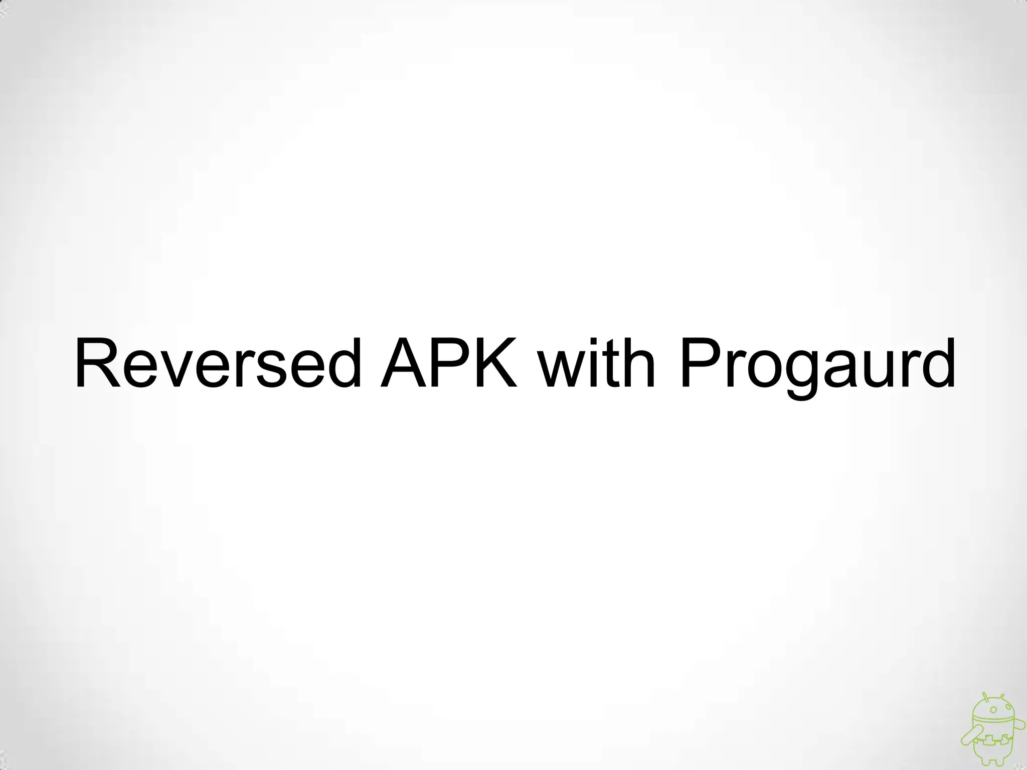 Reversed APK with Progaurd
 