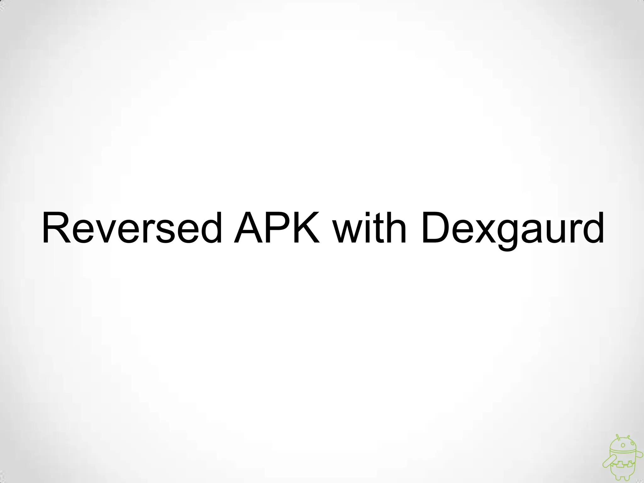 Reversed APK with Dexgaurd
 