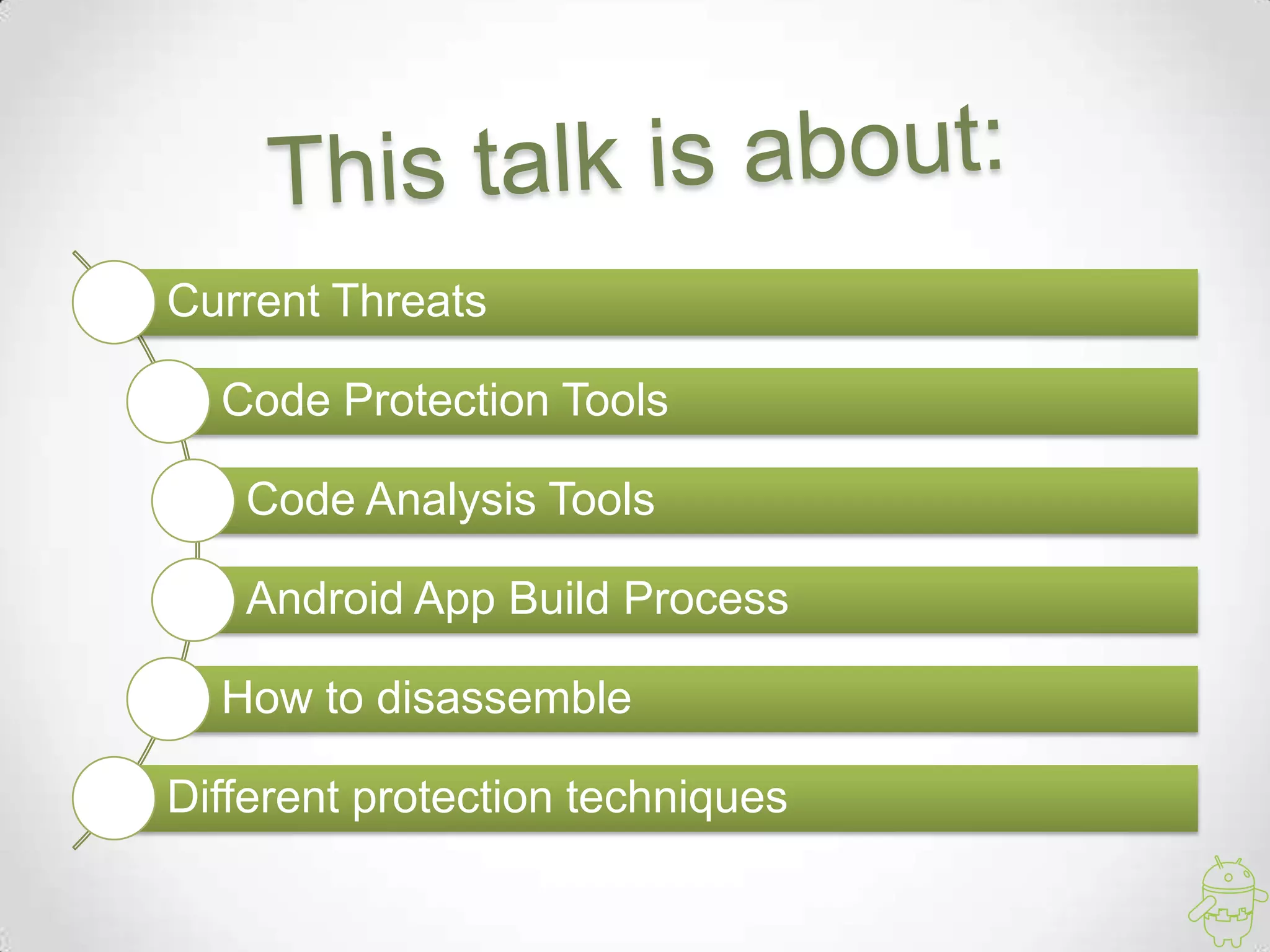 Current Threats

  Code Protection Tools

   Code Analysis Tools

   Android App Build Process

  How to disassemble

Different protection techniques
 