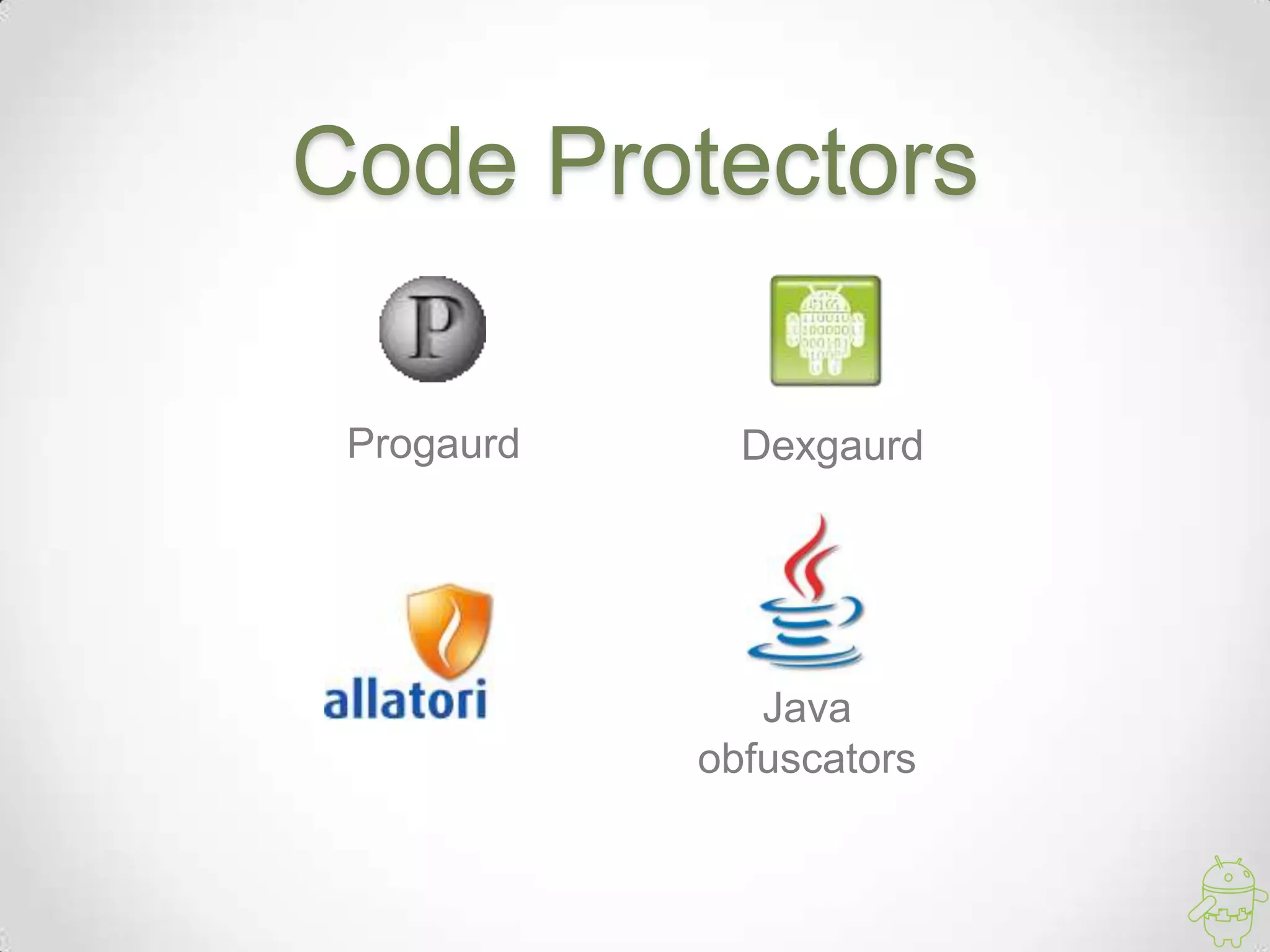 Code Protectors

 Progaurd     Dexgaurd




               Java
            obfuscators
 
