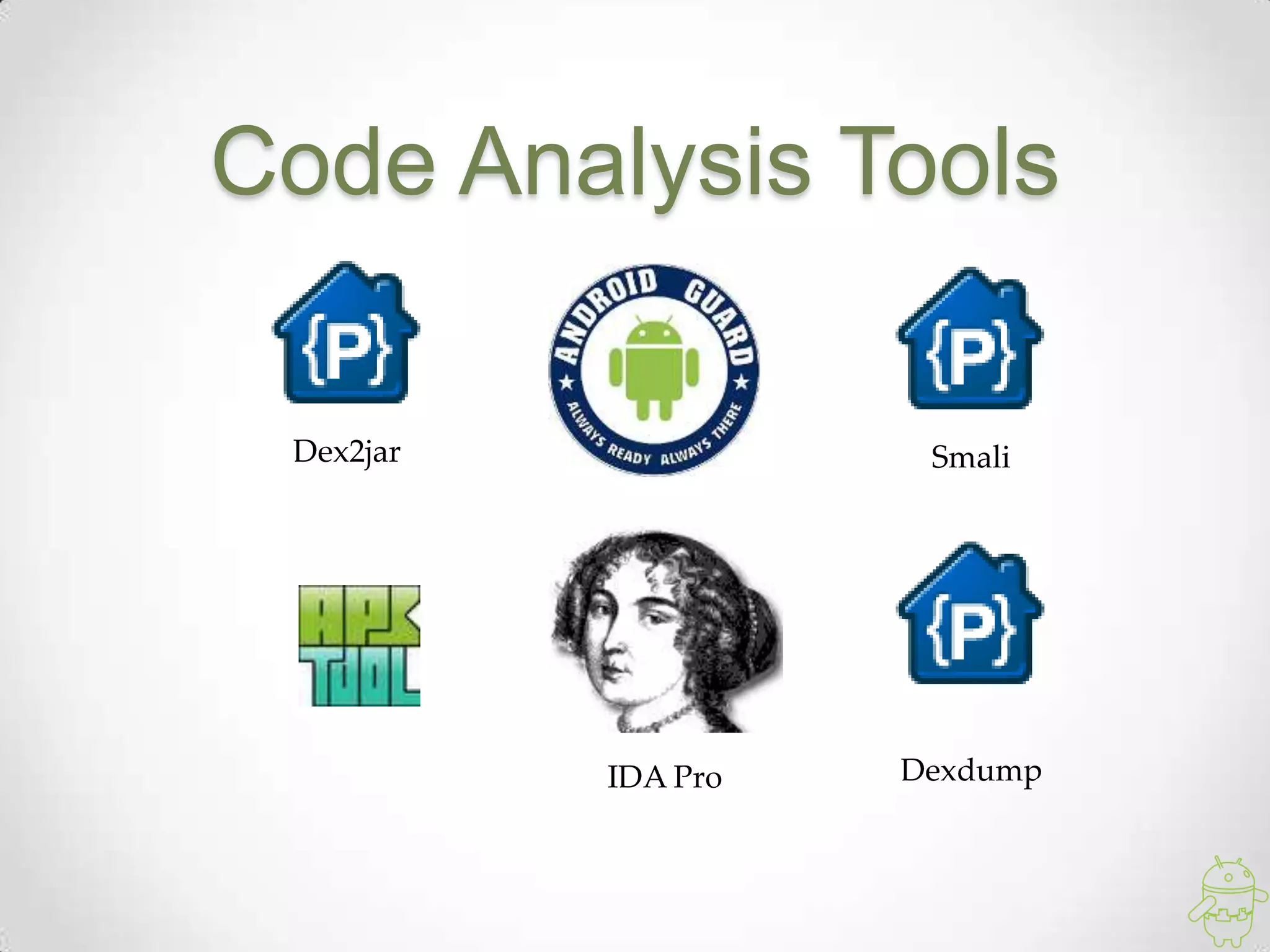 Code Analysis Tools

 Dex2jar              Smali




           IDA Pro   Dexdump
 