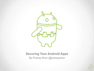 Securing Your Android Apps
 By Pranay Airan @pranayairan
 
