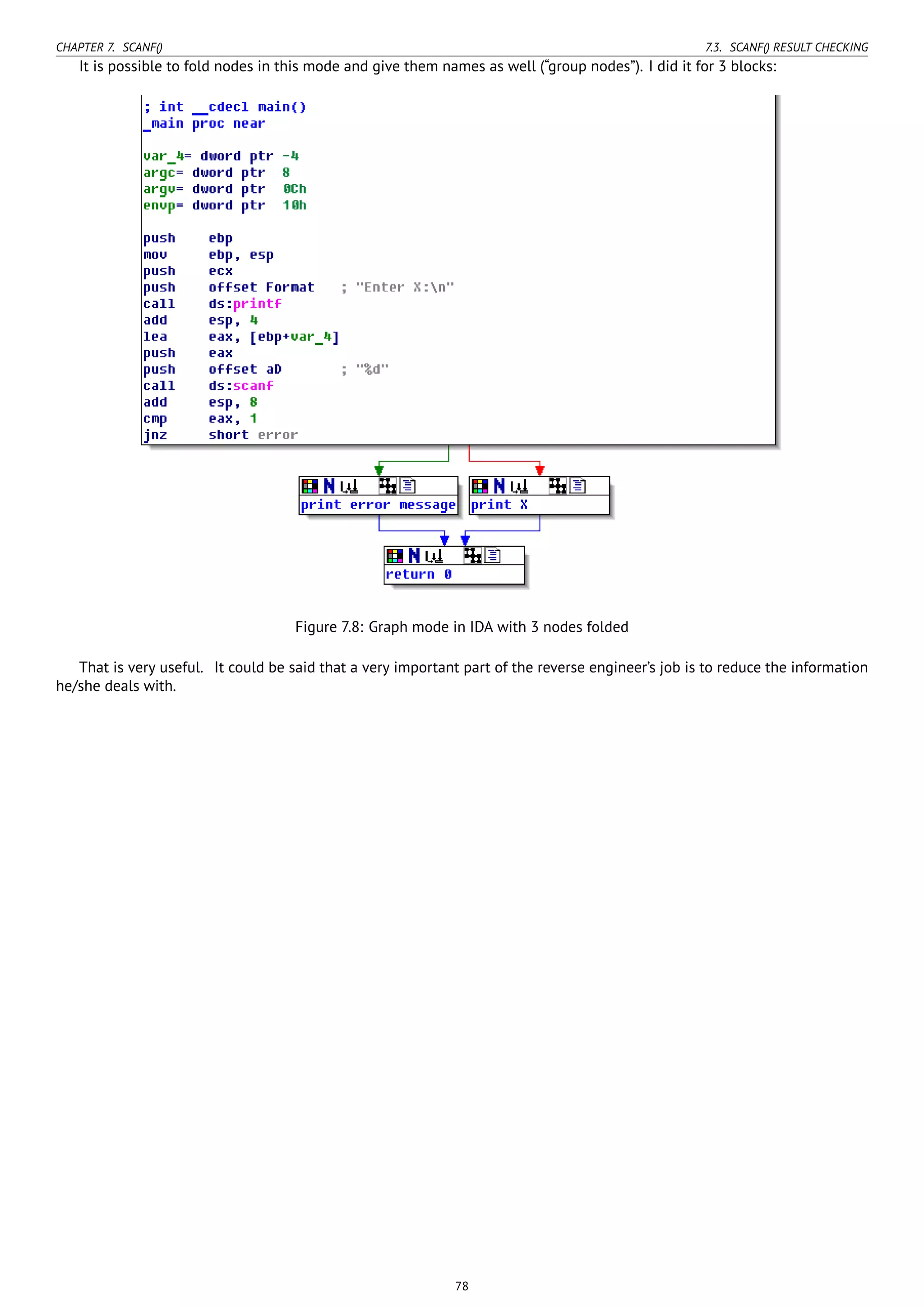 CHAPTER 7. SCANF() 7.3. SCANF() RESULT CHECKING
It is possible to fold nodes in this mode and give them names as well (“group nodes”). I did it for 3 blocks:
Figure 7.8: Graph mode in IDA with 3 nodes folded
That is very useful. It could be said that a very important part of the reverse engineer’s job is to reduce the information
he/she deals with.
78
 