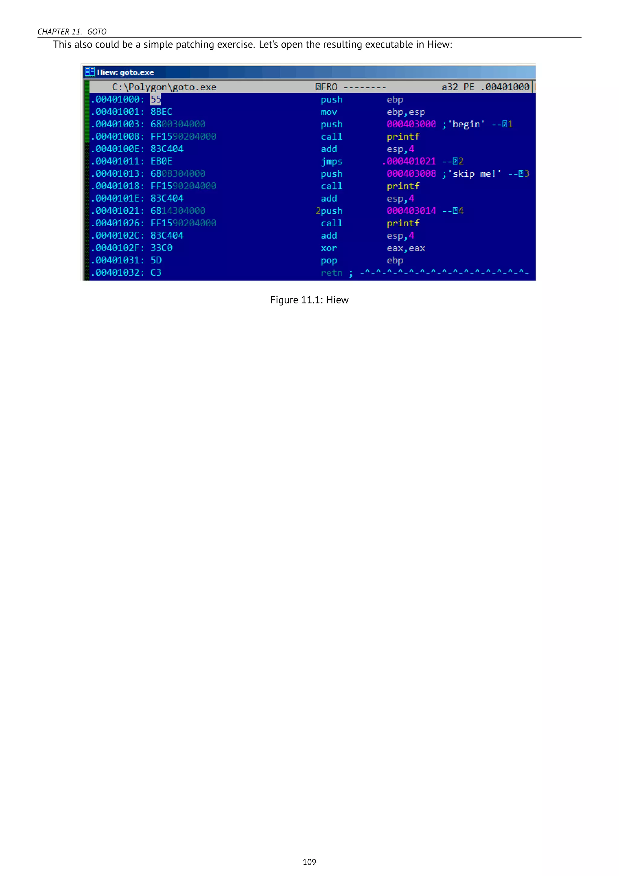 CHAPTER 11. GOTO
This also could be a simple patching exercise. Let’s open the resulting executable in Hiew:
Figure 11.1: Hiew
109
 