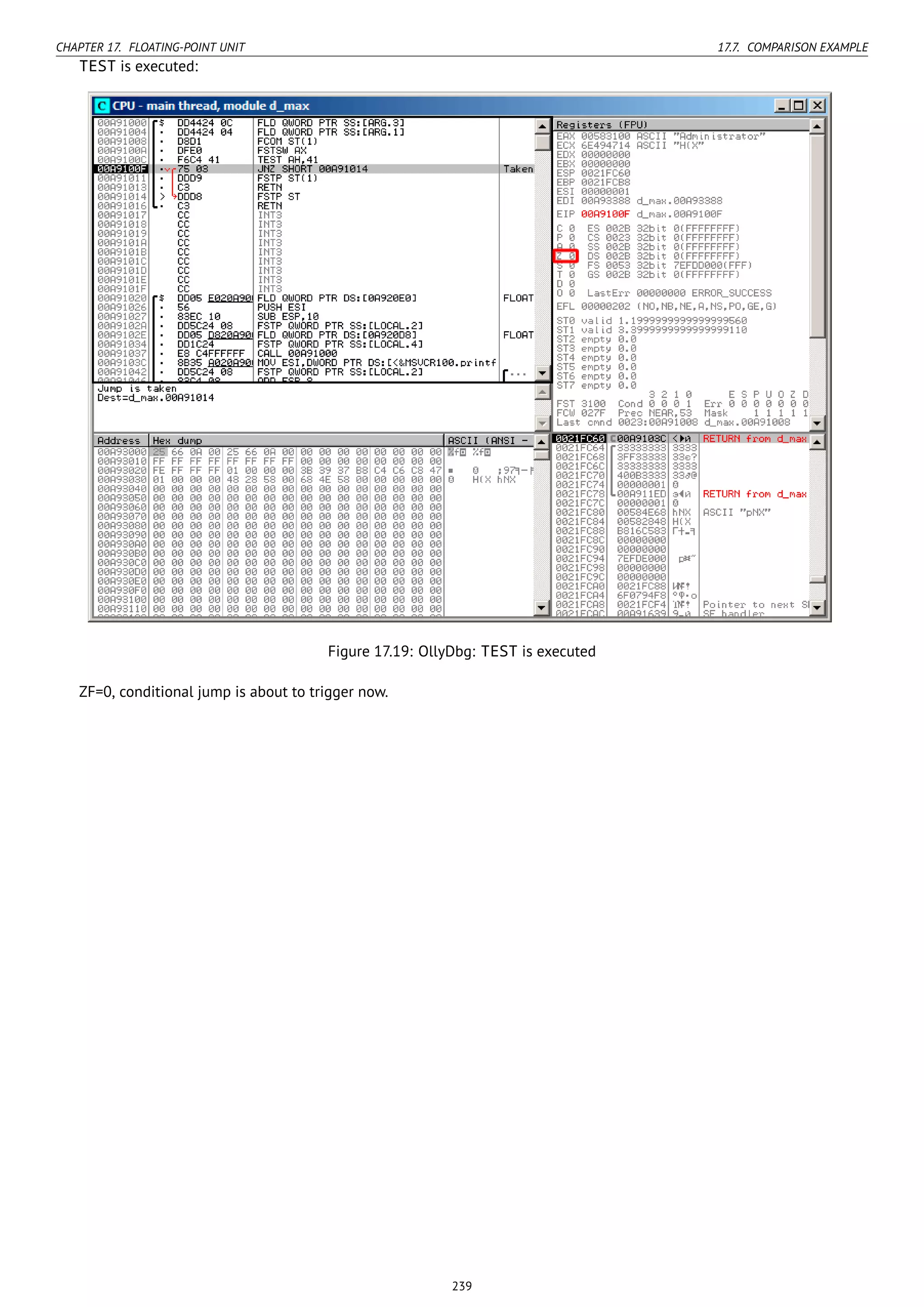 CHAPTER 17. FLOATING-POINT UNIT 17.7. COMPARISON EXAMPLE
TEST is executed:
Figure 17.19: OllyDbg: TEST is executed
ZF=0, conditional jump is about to trigger now.
239
 