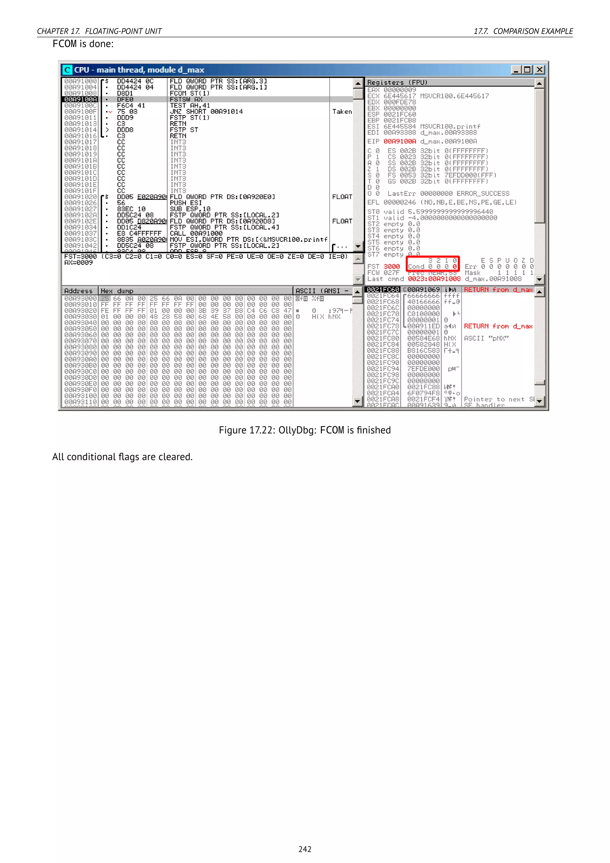 CHAPTER 17. FLOATING-POINT UNIT 17.7. COMPARISON EXAMPLE
FCOM is done:
Figure 17.22: OllyDbg: FCOM is ﬁnished
All conditional ﬂags are cleared.
242
 