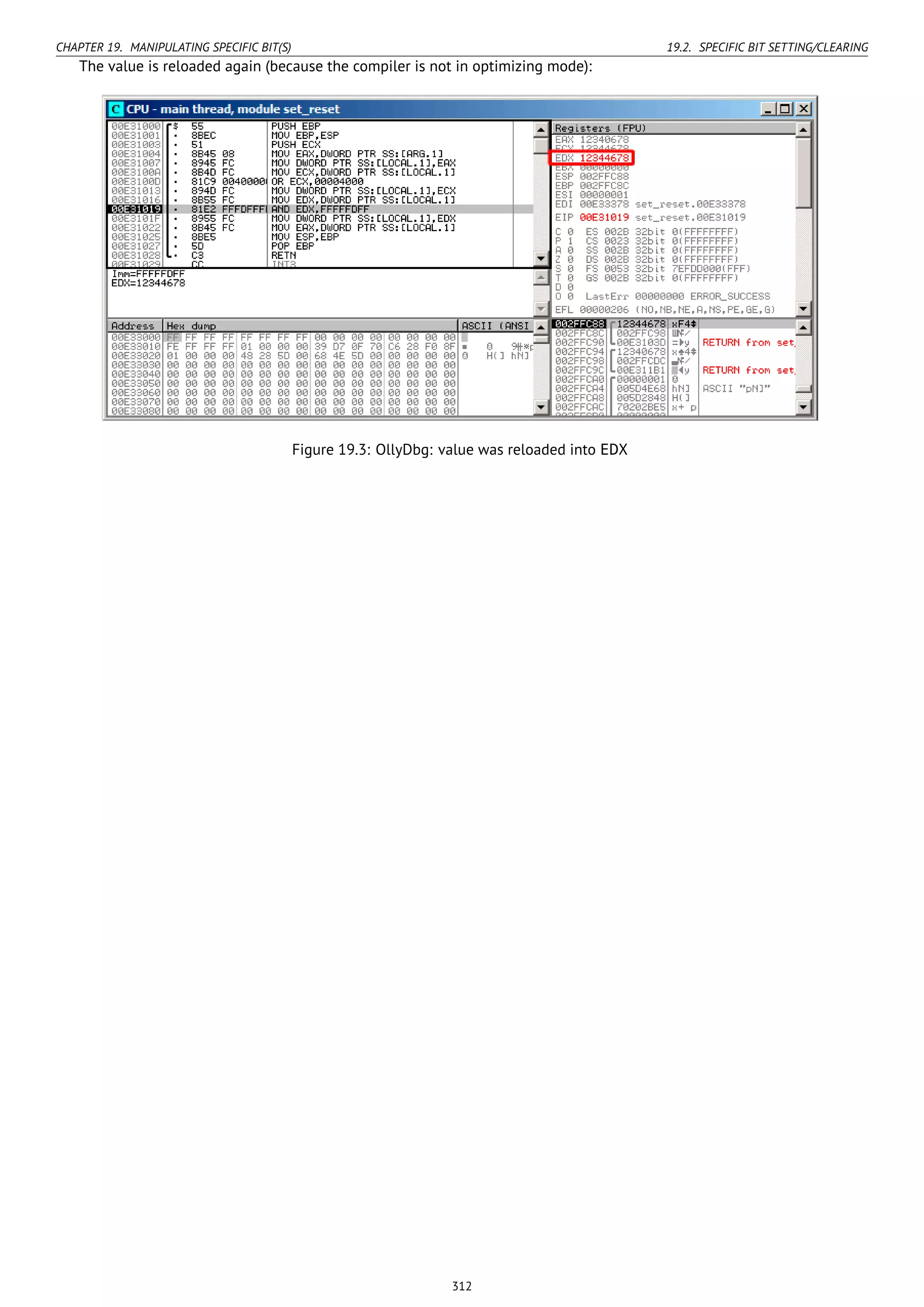 CHAPTER 19. MANIPULATING SPECIFIC BIT(S) 19.2. SPECIFIC BIT SETTING/CLEARING
The value is reloaded again (because the compiler is not in optimizing mode):
Figure 19.3: OllyDbg: value was reloaded into EDX
312
 