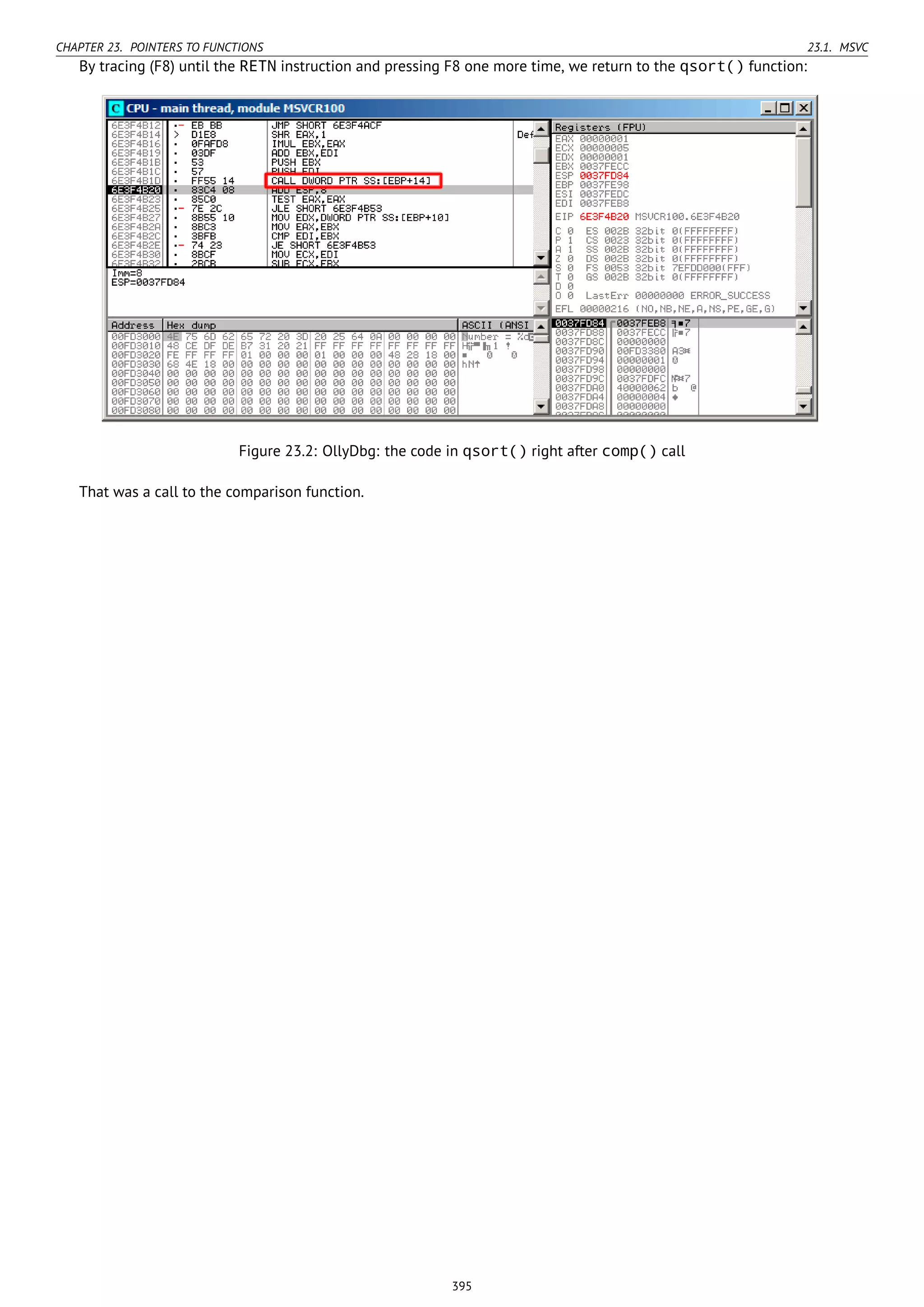 CHAPTER 23. POINTERS TO FUNCTIONS 23.1. MSVC
By tracing (F8) until the RETN instruction and pressing F8 one more time, we return to the qsort() function:
Figure 23.2: OllyDbg: the code in qsort() right after comp() call
That was a call to the comparison function.
395
 