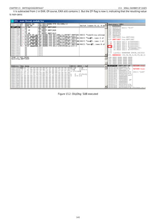 CHAPTER 13. SWITCH()/CASE/DEFAULT 13.1. SMALL NUMBER OF CASES
0 is subtracted from 2 in EAX. Of course, EAX still contains 2. But the ZF ﬂag is now 0, indicating that the resulting value
is non-zero:
Figure 13.2: OllyDbg: SUB executed
143
 