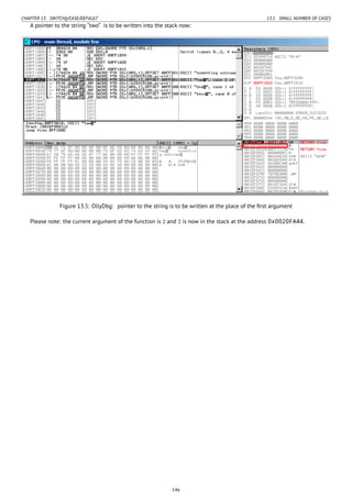CHAPTER 13. SWITCH()/CASE/DEFAULT 13.1. SMALL NUMBER OF CASES
A pointer to the string “two” is to be written into the stack now:
Figure 13.5: OllyDbg: pointer to the string is to be written at the place of the ﬁrst argument
Please note: the current argument of the function is 2 and 2 is now in the stack at the address 0x0020FA44.
146
 