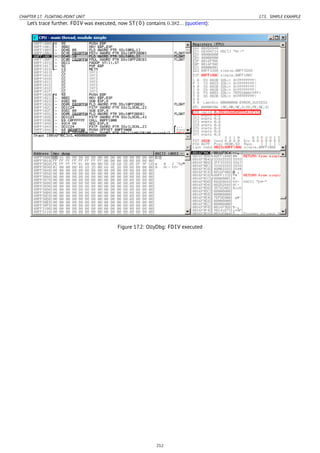 CHAPTER 17. FLOATING-POINT UNIT 17.5. SIMPLE EXAMPLE
Let’s trace further. FDIV was executed, now ST(0) contains 0.382... (quotient):
Figure 17.2: OllyDbg: FDIV executed
212
 
