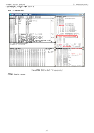CHAPTER 17. FLOATING-POINT UNIT 17.7. COMPARISON EXAMPLE
Second OllyDbg example: a=5.6 and b=-4
Both FLD are executed:
Figure 17.21: OllyDbg: both FLD are executed
FCOM is about to execute.
241
 