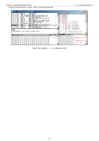 CHAPTER 19. MANIPULATING SPECIFIC BIT(S) 19.5. COUNTING BITS SET TO 1
I traced a bit further and i is now 4. SHL is to be executed now:
Figure 19.8: OllyDbg: i = 4, i is loaded into ECX
327
 