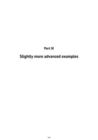 Part III
Slightly more advanced examples
458
 