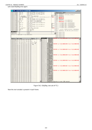 CHAPTER 36. FIBONACCI NUMBERS 36.2. EXAMPLE #2
Let’s load OllyDbg once again:
Figure 36.2: OllyDbg: last call of f()
Now the next variable is present in each frame.
469
 