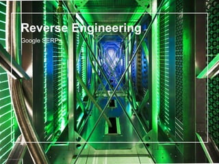 Reverse Engineering
Google SERPs
 