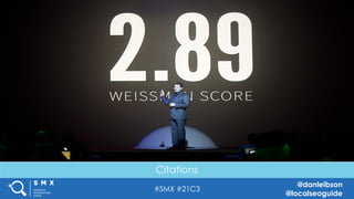 #SMX #21C3
@danleibson
@localseoguide
THANK YOU!
SEE YOU AT THE NEXT #SMX
Reverse Engineering Google’s Local
Search Algorithm
Citations
 