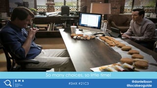 #SMX #21C3
@danleibson
@localseoguide
THANK YOU!
SEE YOU AT THE NEXT #SMX
Reverse Engineering Google’s Local
Search Algorithm
So many choices, so little time!
 