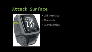 Attack Surface
• USB Interface
• Bluetooth
• User Interface
 