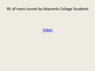RE of trans tunnel by Macomb College Students



                   Video
 