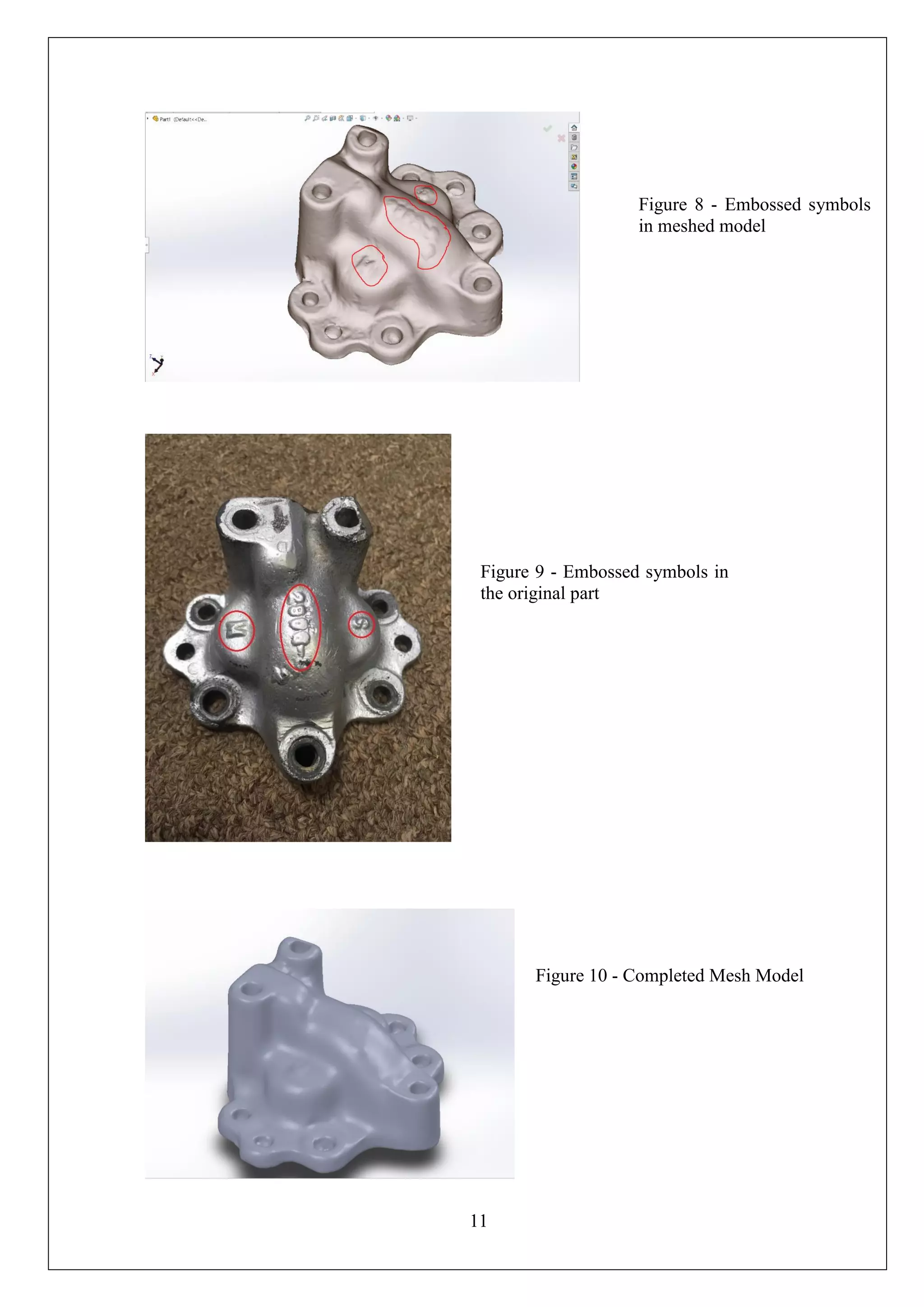 11
Figure 8 - Embossed symbols
in meshed model
Figure 9 - Embossed symbols in
the original part
Figure 10 - Completed Mesh Model
 