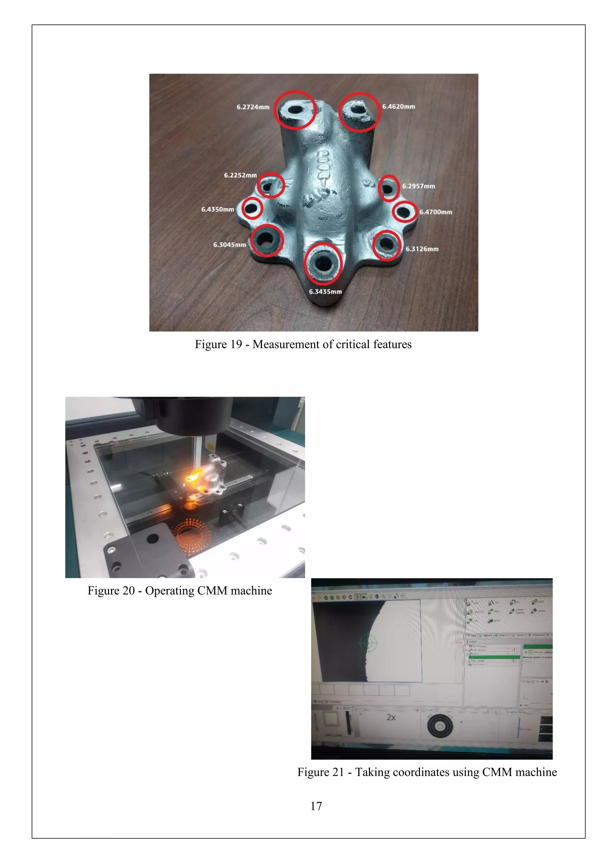 17
Figure 19 - Measurement of critical features
Figure 20 - Operating CMM machine
Figure 21 - Taking coordinates using CMM machine
 