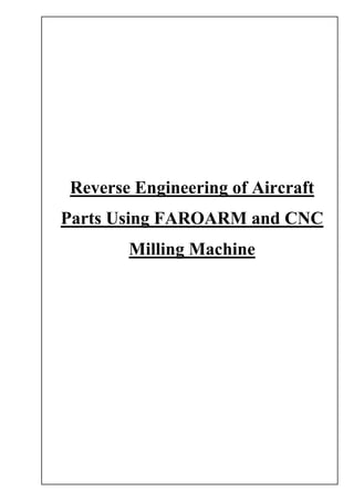 Reverse Engineering of Aircraft
Parts Using FAROARM and CNC
Milling Machine
 