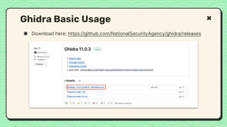 ● Download here: https://github.com/NationalSecurityAgency/ghidra/releases
Ghidra Basic Usage
 