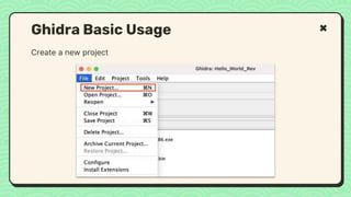 Create a new project
Ghidra Basic Usage
 