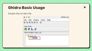 Double click on lab’s file.
Ghidra Basic Usage
 