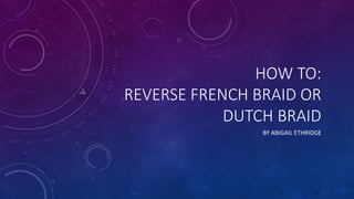 How to: Reverse French Braid Tutorial PP | PPT