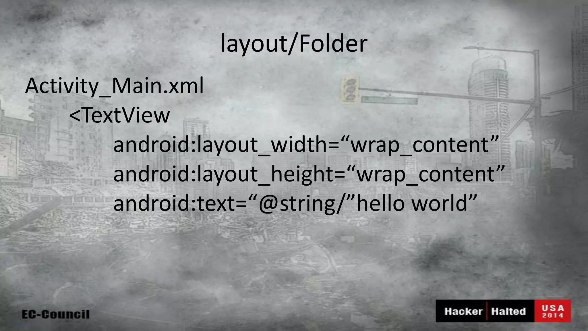 layout/Folder Activity_Main.xml <TextView android:layout_width=“wrap_content” android:layout_height=“wrap_content” android:text=“@string/”hello world” 
