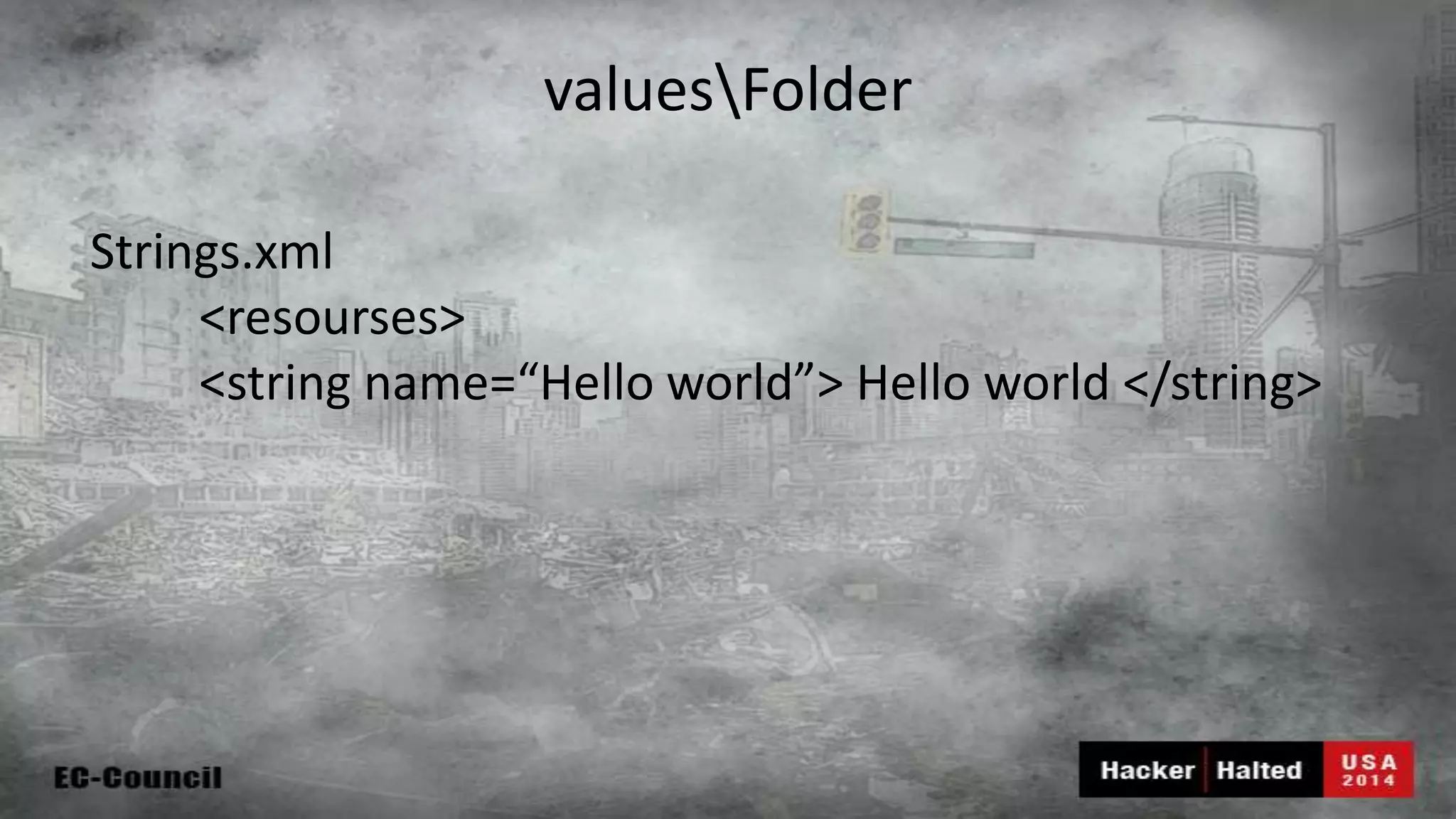 valuesFolder Strings.xml <resourses> <string name=“Hello world”> Hello world </string> 