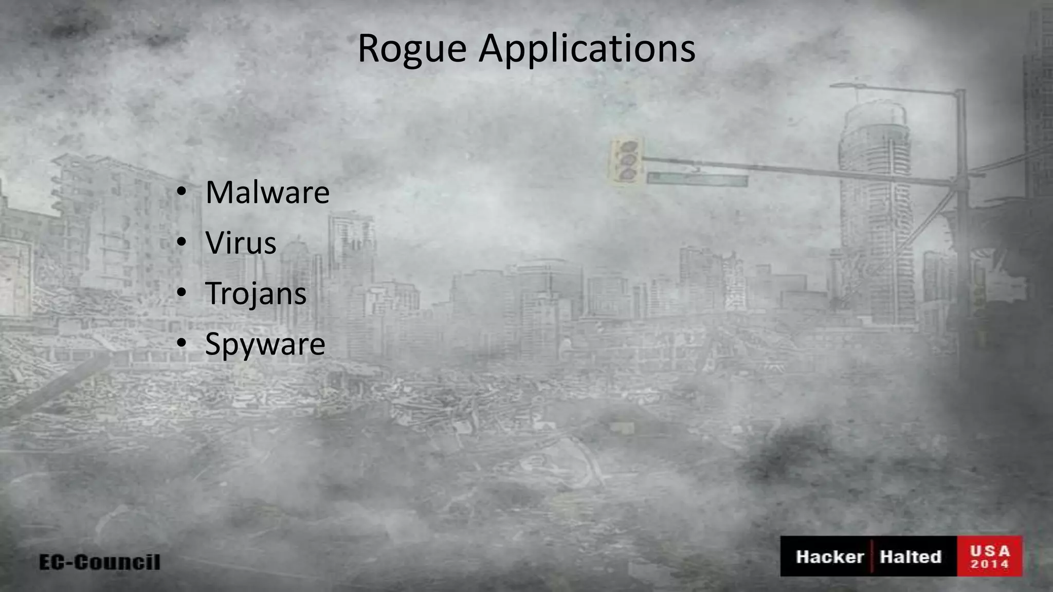 Rogue Applications • Malware • Virus • Trojans • Spyware 