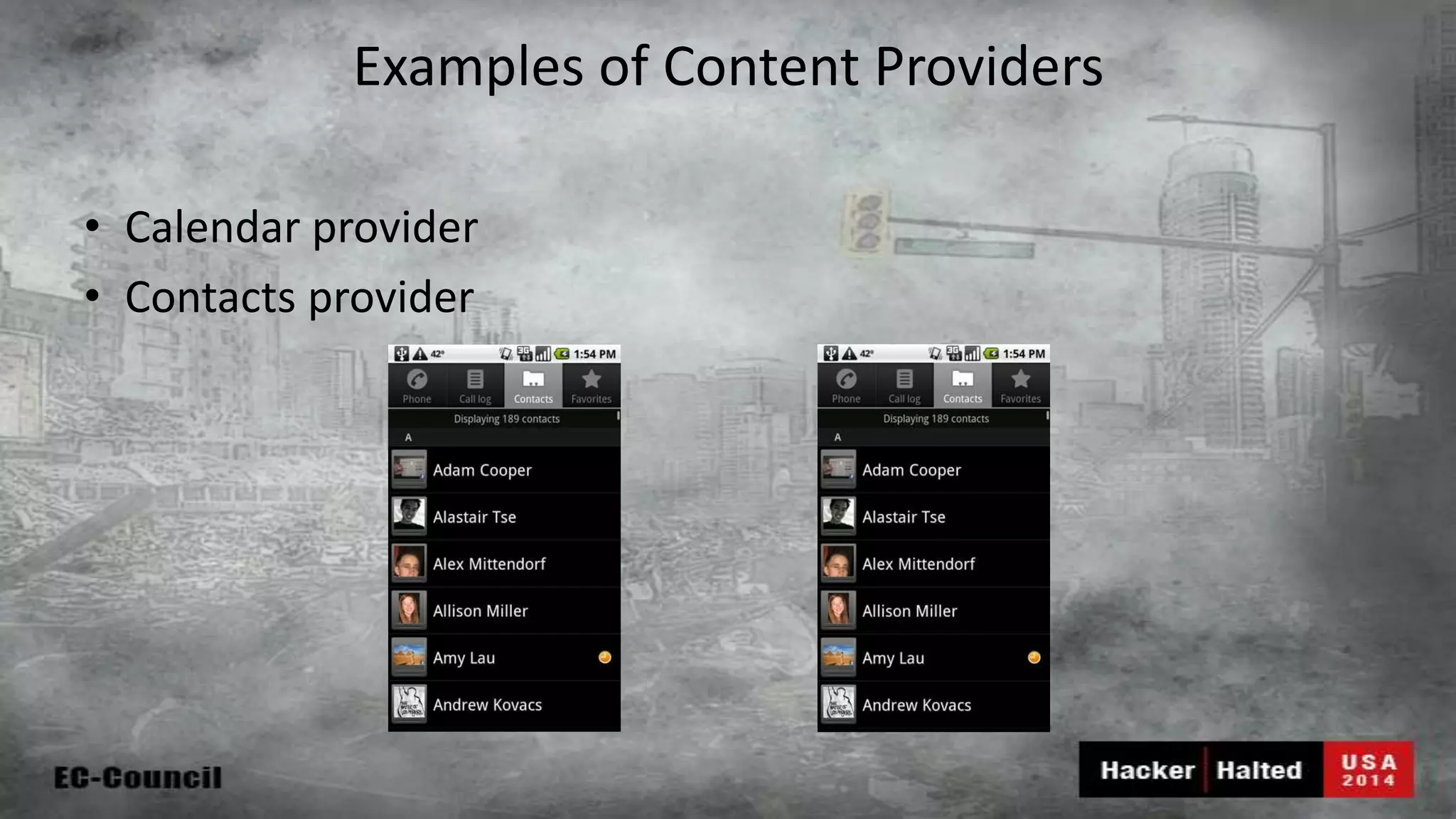 Examples of Content Providers • Calendar provider • Contacts provider 