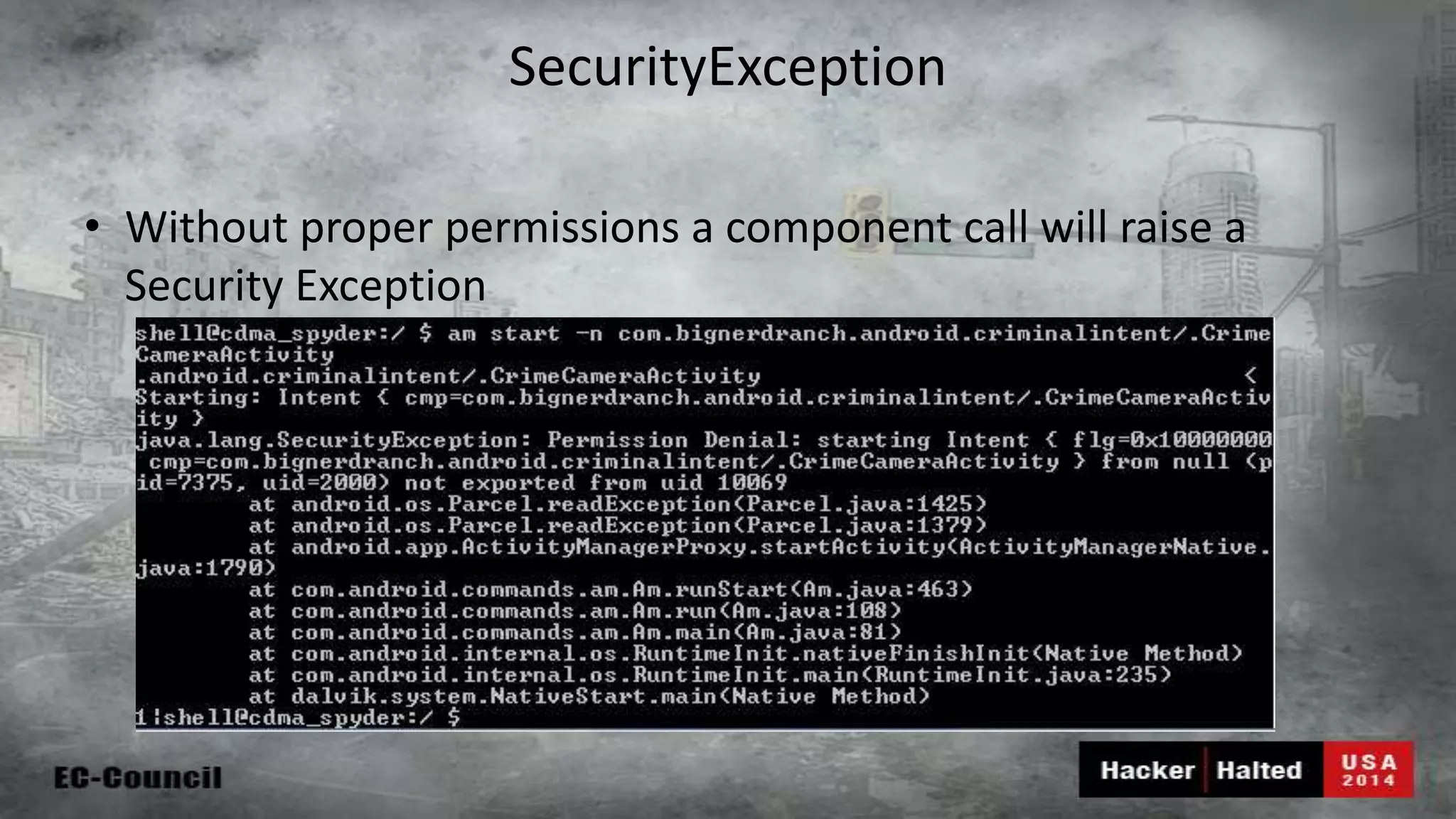 SecurityException • Without proper permissions a component call will raise a Security Exception 