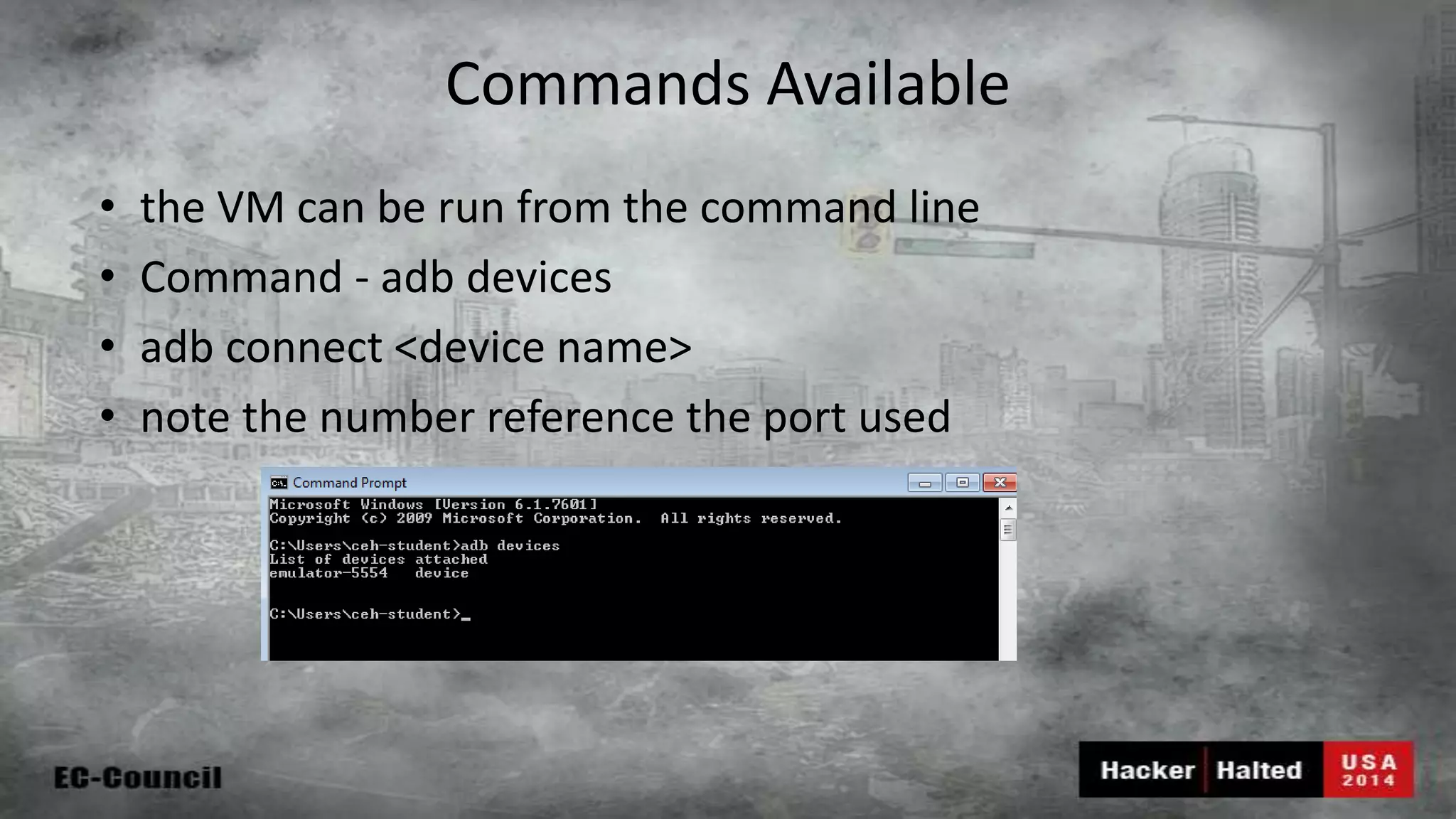 Commands Available • the VM can be run from the command line • Command - adb devices • adb connect <device name> • note the number reference the port used 