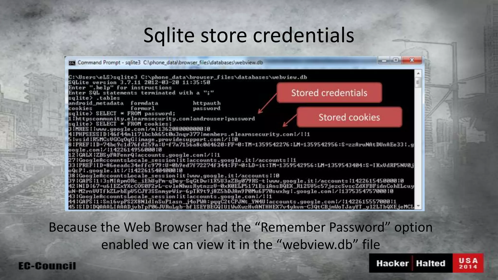 Sqlite store credentials Because the Web Browser had the “Remember Password” option enabled we can view it in the “webview.db” file 