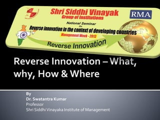 By
Dr. Swatantra Kumar
Professor
Shri SiddhiVinayaka Institute of Management
 