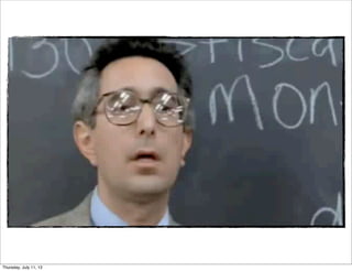 Thursday, July 11, 13
 