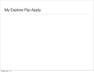 My Explore-Flip-Apply
Thursday, July 11, 13
 