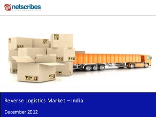 Insert Cover Image using Slide Master View
                               Do not distort




Reverse Logistics Market – India
December 2012
 