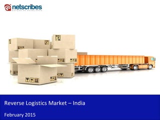Reverse Logistics Market – India
February 2015
 