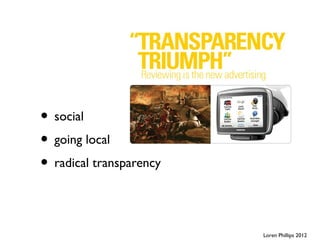 • social
• going local
• radical transparency


                         Loren Phillips 2012
 