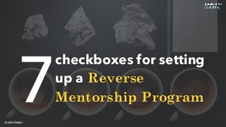 checkboxes for setting
up a Reverse
Mentorship Program7@JoDeRidder
 