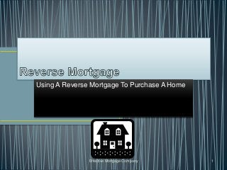 Using A Reverse Mortgage To Purchase A Home




               Effective Mortgage Company     1
 