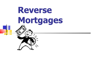 Reverse
Mortgages
 